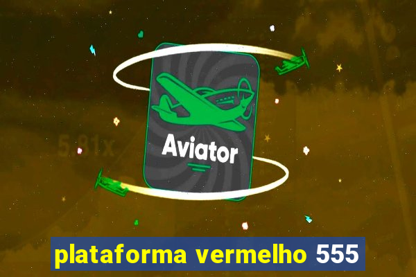 plataforma vermelho 555